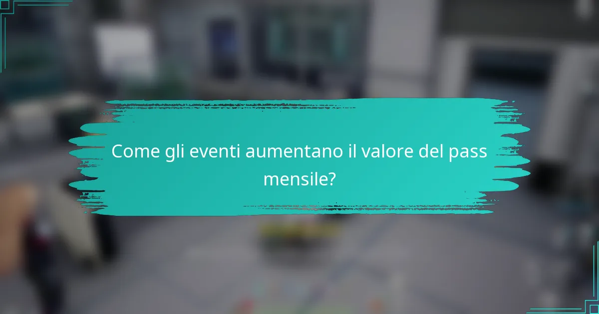 Come gli eventi aumentano il valore del pass mensile?