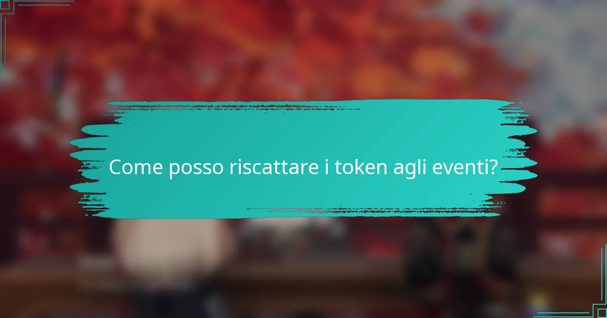 Come posso riscattare i token agli eventi?