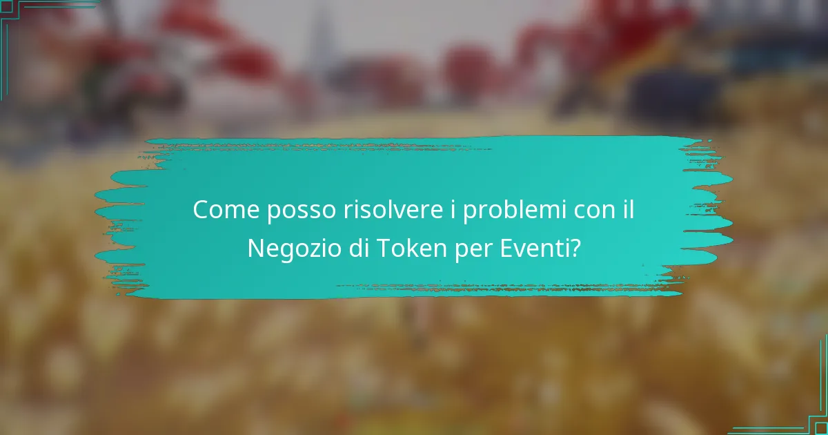 Come posso risolvere i problemi con il Negozio di Token per Eventi?