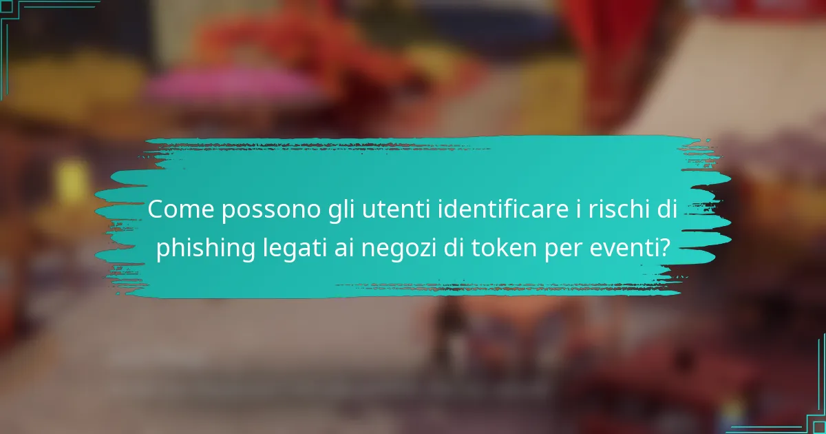 Come possono gli utenti identificare i rischi di phishing legati ai negozi di token per eventi?