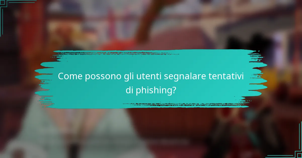 Come possono gli utenti segnalare tentativi di phishing?