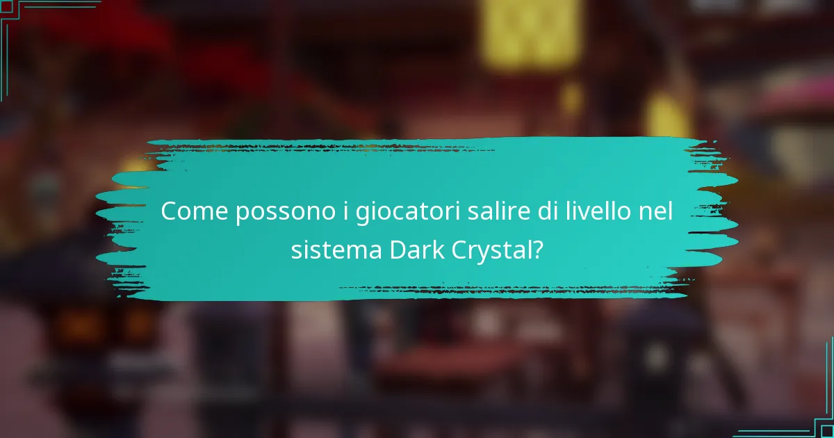 Come possono i giocatori salire di livello nel sistema Dark Crystal?