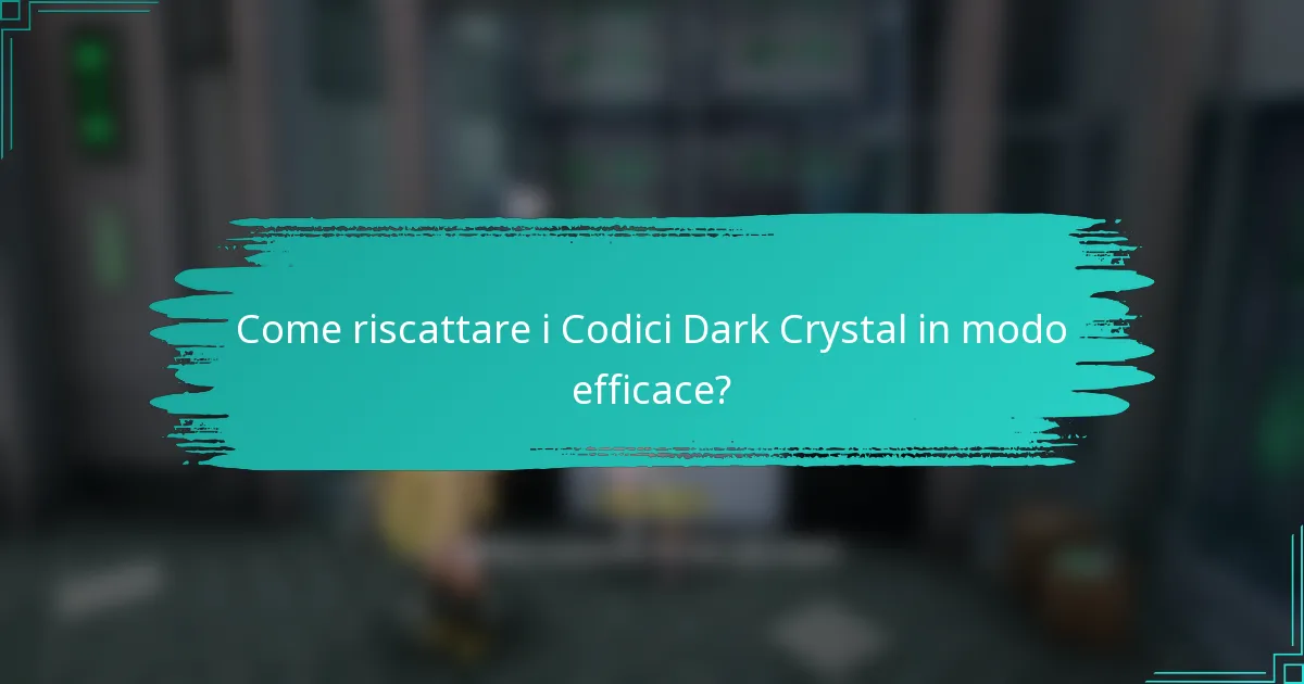 Come riscattare i Codici Dark Crystal in modo efficace?