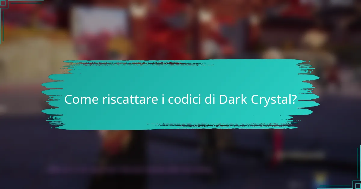 Come riscattare i codici di Dark Crystal?