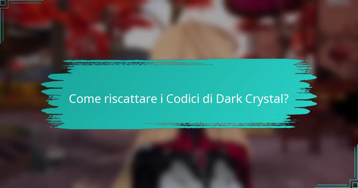 Come riscattare i Codici di Dark Crystal?