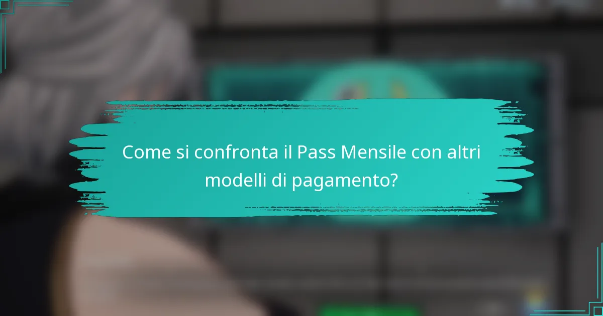 Come si confronta il Pass Mensile con altri modelli di pagamento?