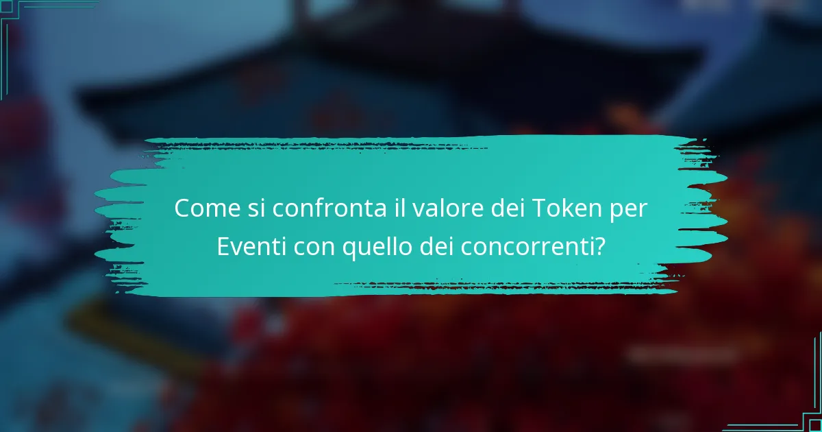 Come si confronta il valore dei Token per Eventi con quello dei concorrenti?