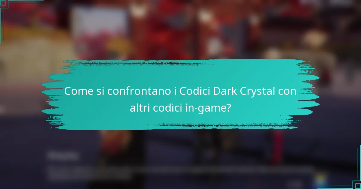 Come si confrontano i Codici Dark Crystal con altri codici in-game?