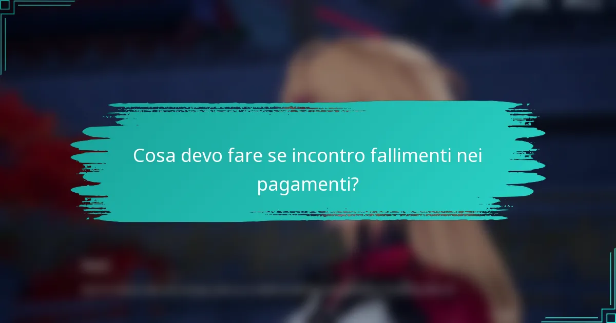 Cosa devo fare se incontro fallimenti nei pagamenti?