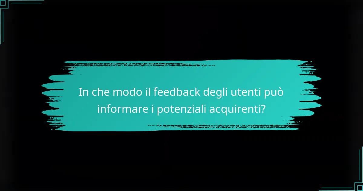 In che modo il feedback degli utenti può informare i potenziali acquirenti?
