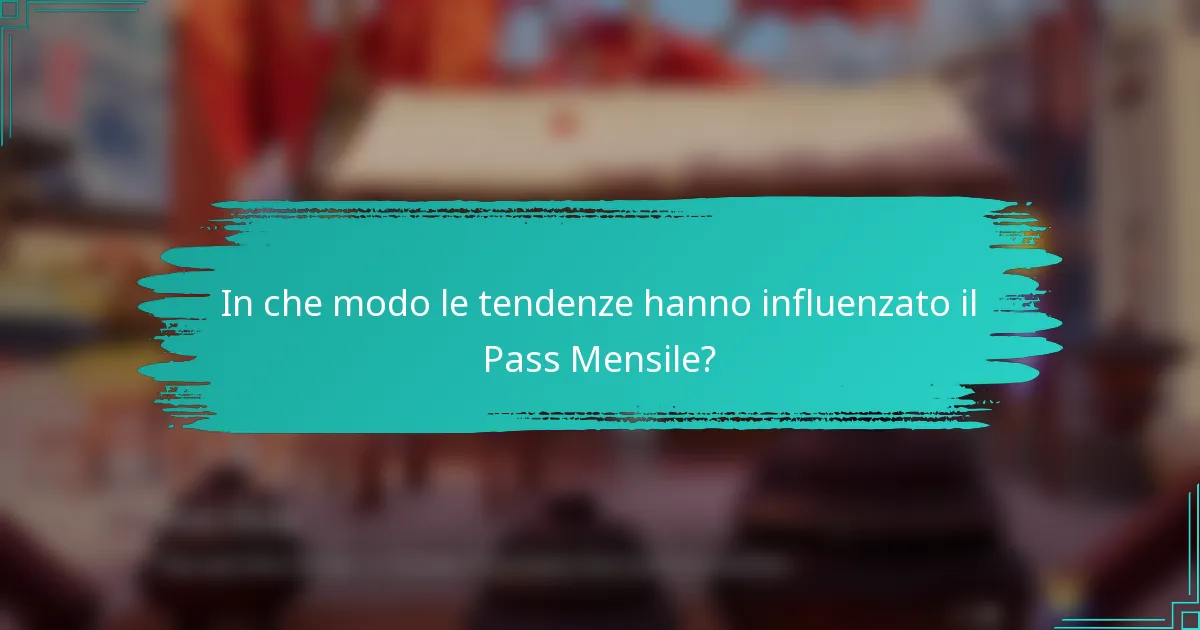 In che modo le tendenze hanno influenzato il Pass Mensile?