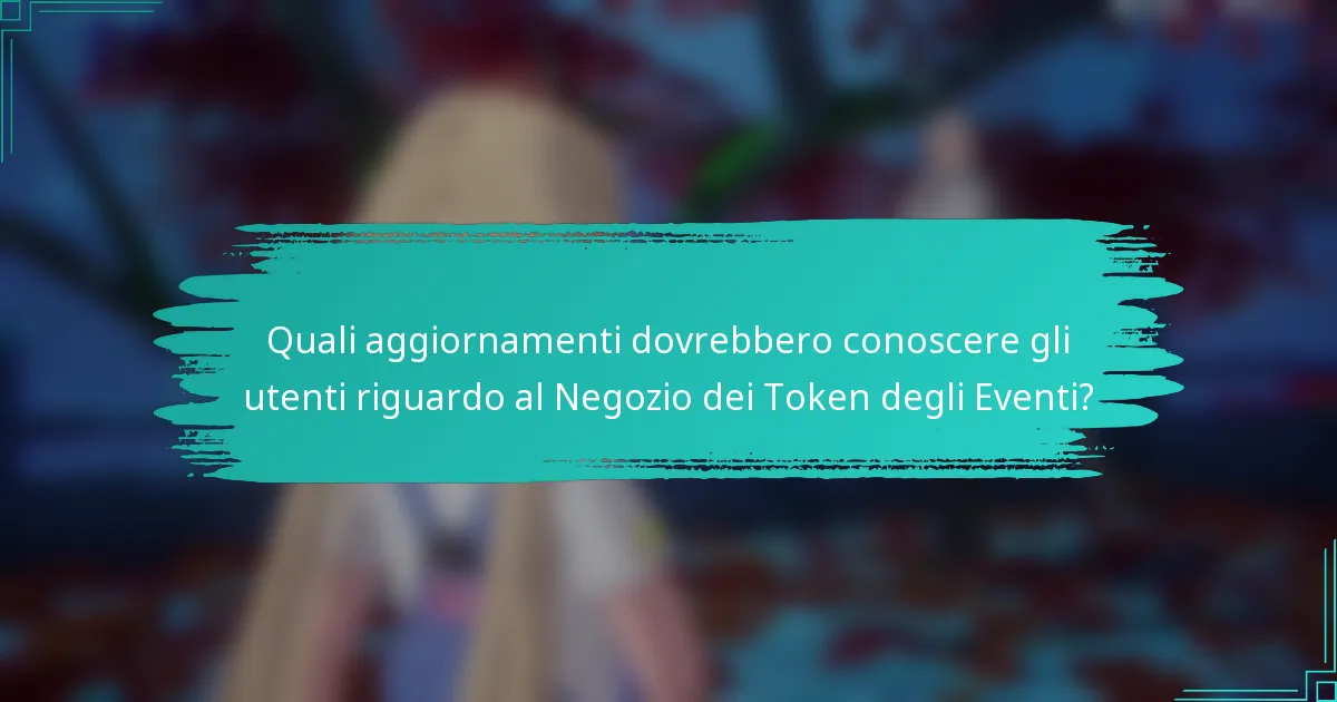 Quali aggiornamenti dovrebbero conoscere gli utenti riguardo al Negozio dei Token degli Eventi?