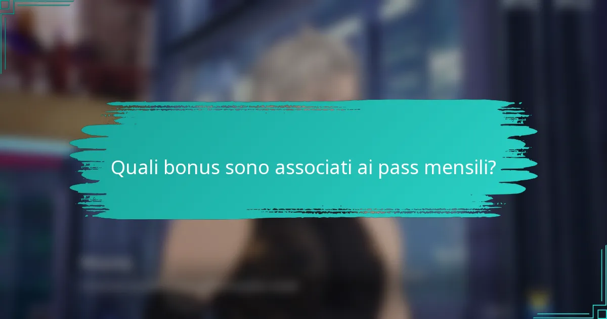 Quali bonus sono associati ai pass mensili?