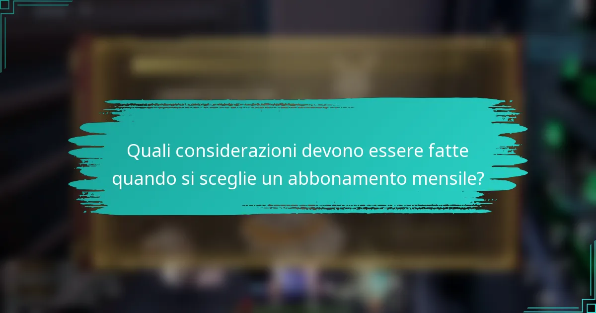 Quali considerazioni devono essere fatte quando si sceglie un abbonamento mensile?