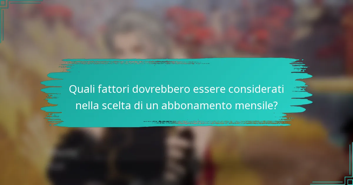 Quali fattori dovrebbero essere considerati nella scelta di un abbonamento mensile?