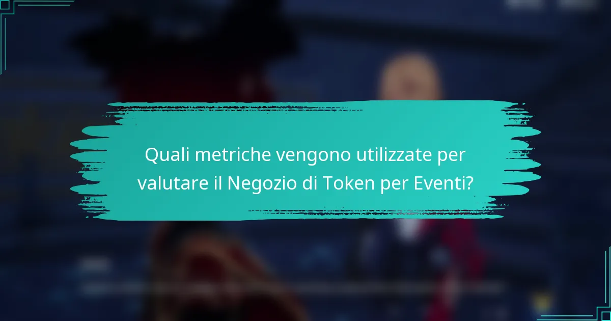 Quali metriche vengono utilizzate per valutare il Negozio di Token per Eventi?