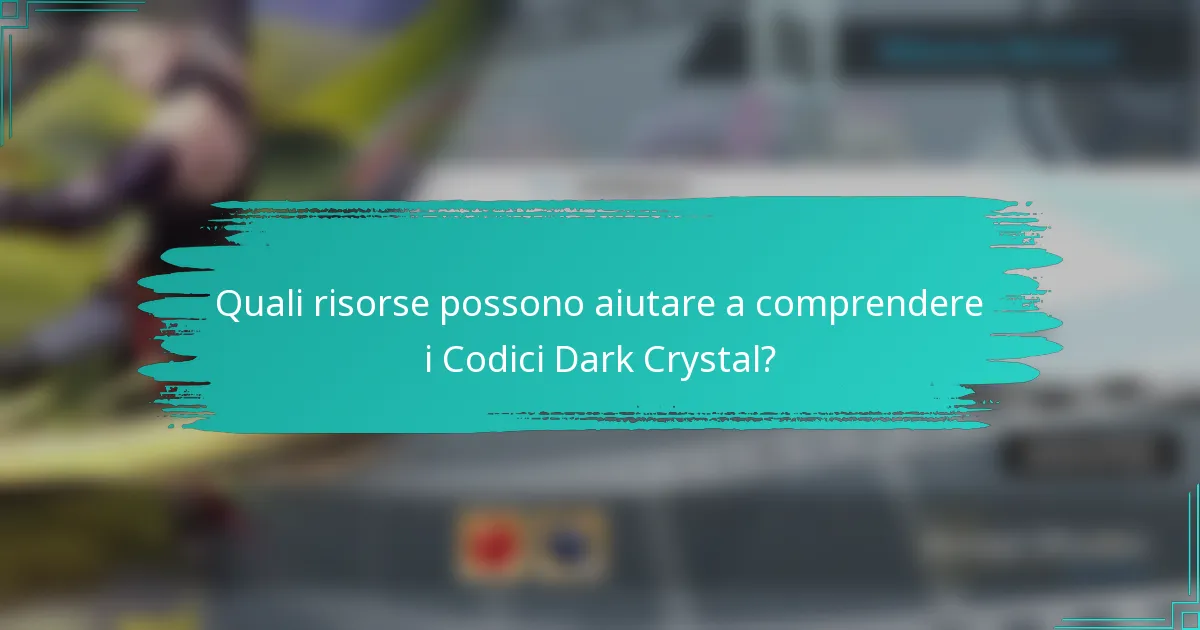 Quali risorse possono aiutare a comprendere i Codici Dark Crystal?