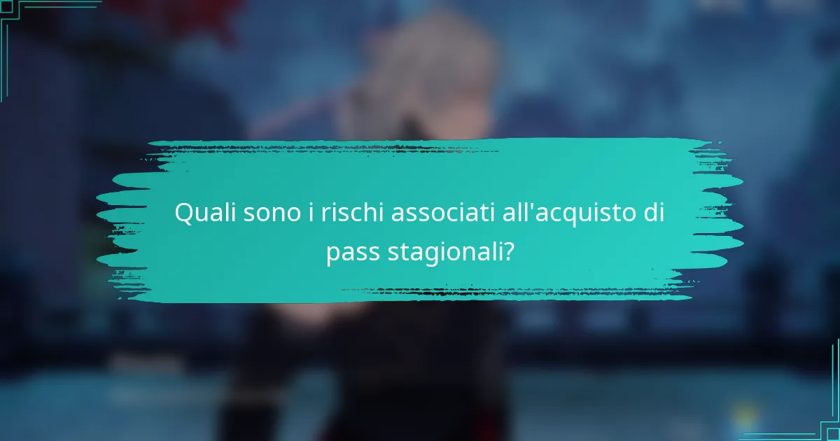 Quali sono i rischi associati all'acquisto di pass stagionali?