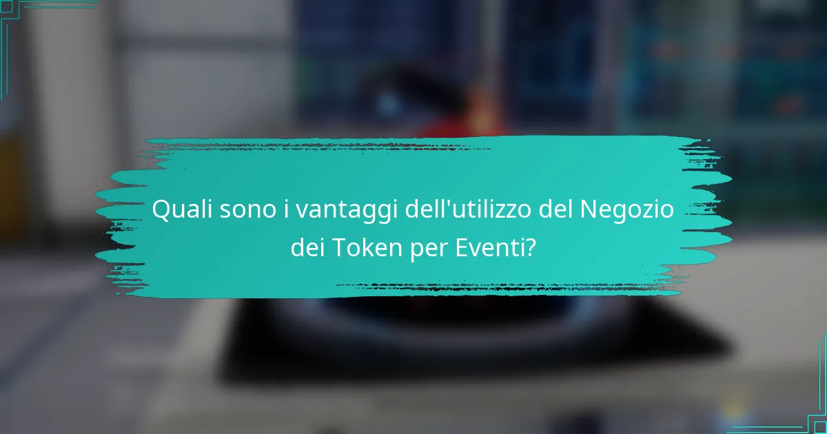 Quali sono i vantaggi dell'utilizzo del Negozio dei Token per Eventi?