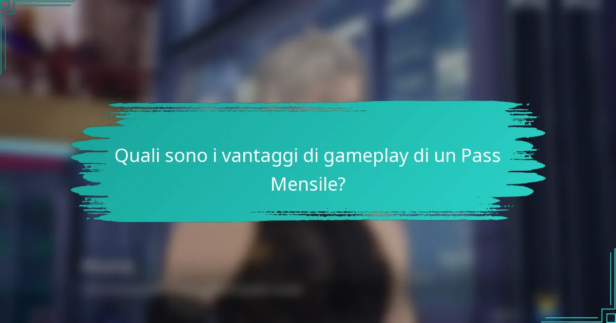Quali sono i vantaggi di gameplay di un Pass Mensile?