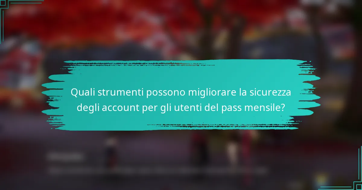 Quali strumenti possono migliorare la sicurezza degli account per gli utenti del pass mensile?