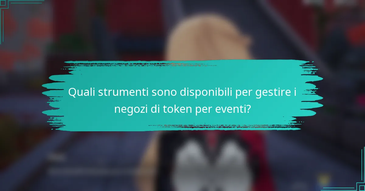 Quali strumenti sono disponibili per gestire i negozi di token per eventi?