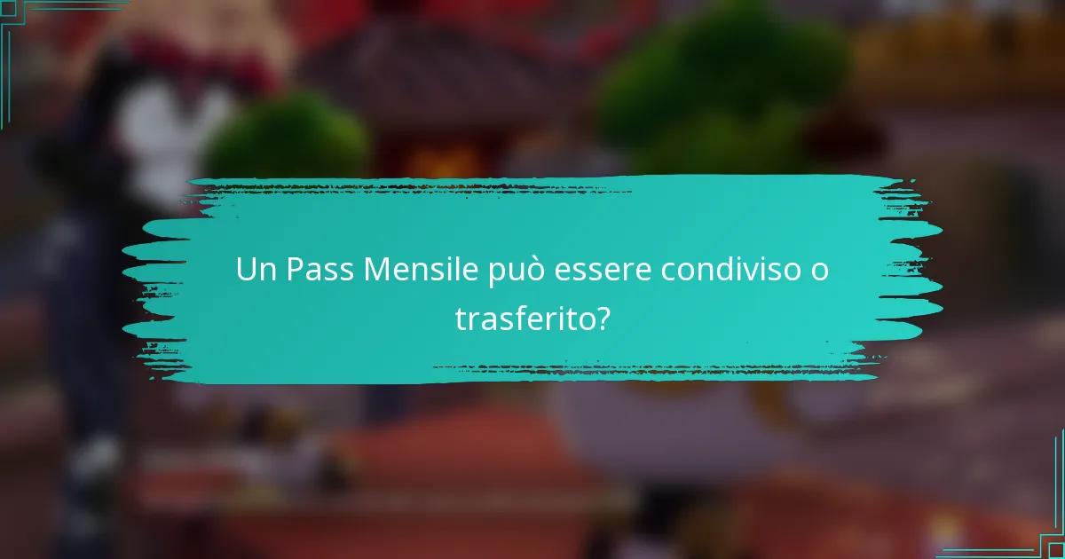 Un Pass Mensile può essere condiviso o trasferito?